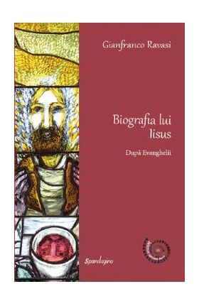 Biografia lui Iisus. Dupa Evanghelii - Gianfranco Ravasi