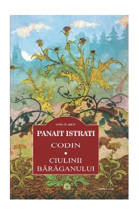 Codin. Ciulinii baraganului - Panait Istrati