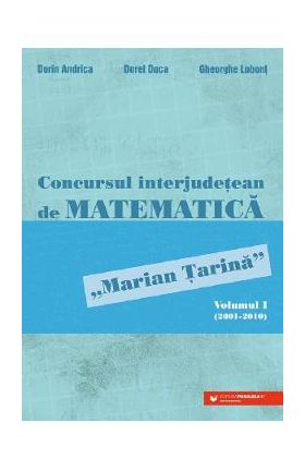 Concursul interjudetean de matematica 'Marian Tarina' Vol.1 (2001-2010) - Dorin Andrica, Dorel Duca, Gheorghe Lobont