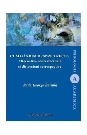 Cum gandim despre trecut - Radu George Barliba