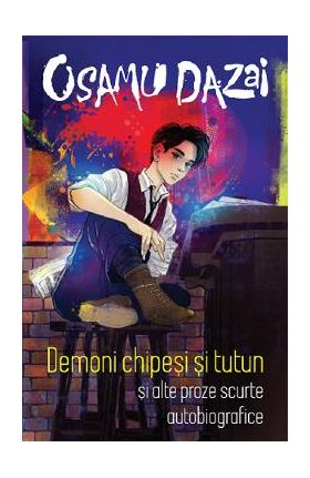 Demoni chipesi si tutun si alte proze scurte autobiografice - Osamu Dazai