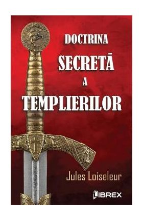 Doctrina secreta a templierilor - Jules Loiseleur
