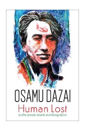 Human lost si alte proze scurte autobiografice - Osamu Dazai