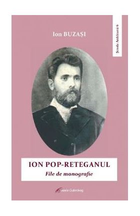 Ion Pop-Reteganul. File de monografie - Ion Buzasi
