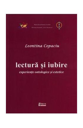 Lectura si iubire: experiente ontologice si estetice - Leontina Copaciu