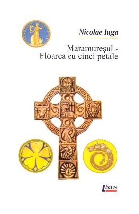 Maramuresul - Floarea cu cinci petale - Nicolae Iuga