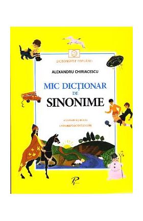 Mic dictionar de sinonime. Gramatica si poezii - Alexandru Chiriacescu