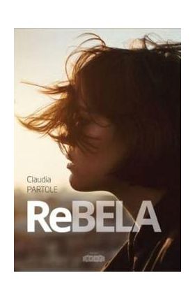 Rebela (cea rea de buna si urat de frumoasa) - Claudia Partole