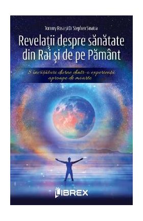 Revelatii despre sanatate din Rai si de pe Pamant - Tommy Rosa, Dr. Stephen Sinatra