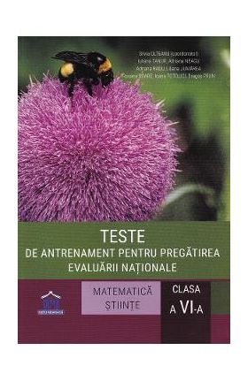 Teste de antrenament pentru pregatirea Evaluarii Nationale Matematica + Stiinte - Clasa 6 - Silvia Olteanu, Iuliana Tanur, Adriana Neagu, Roxana Soare, Ioana Totolici, Dragos Paun