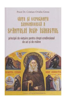 Viata si experienta duhovniceasca a Sfantului Iosif Isihastul - Cristian-Ovidiu Groza