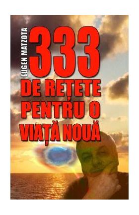 333 de retete pentru o viata mai buna - Eugen Matzota