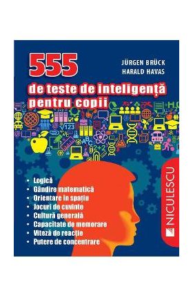 555 de teste de inteligenta pentru copii - Jurgen Bruck, Harald Havas