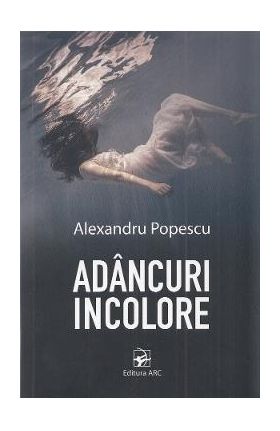 Adancuri incolore - Alexandru Popescu