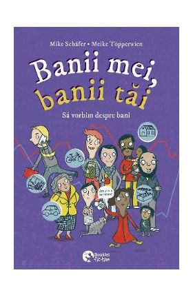 Banii mei, banii tai. Sa vorbim despre bani - Mike Schafer, Meike Topperwien