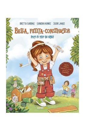 Bella, fetita-constructor. Poti fi tot ce vrei! - Britta Sabbag, Sandra Hunke, Igor Lange