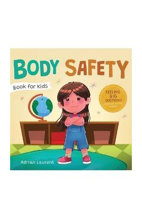 Body Safety Book for Kids: A Children's Picture Book about Personal Space, Body Bubbles, Safe Touching, Private Parts, Consent and Respect - Adrian Laurent