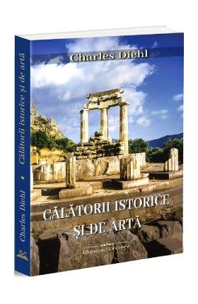 Calatorii istorice si de arta - Charles Diehl