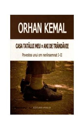 Casa tatalui meu. Ani de trandavie - Orhan Kemal