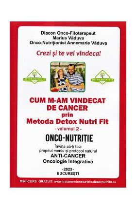 Cum m-am vindecat de cancer prin metoda Detox Nutri Fit Vol.2 Ed.4 - Marius Vaduva, Annemarie Vaduva