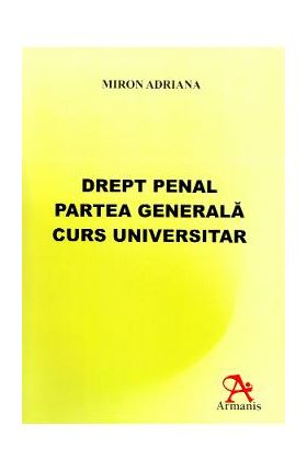 Drept penal. Partea generala. Curs universitar - Miron Adriana