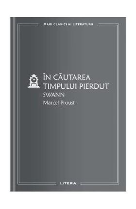 In cautarea timpului pierdut. Swann - Marcel Proust