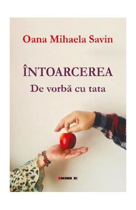 Intoarcerea. De vorba cu tata - Oana Mihaela Savin