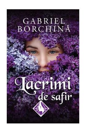 Lacrimi de safir Vol.1 - Gabriel Borchina