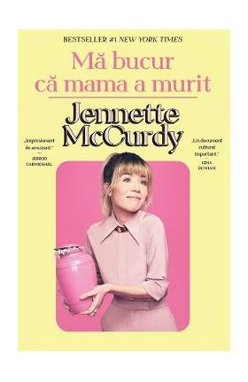 Ma bucur ca mama a murit - Jennette McCurdy