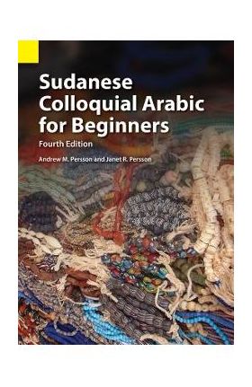 Sudanese Colloquial Arabic for Beginners - Andrew M. Persson