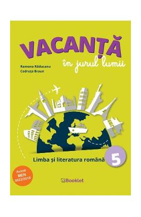 Vacanta in jurul lumii. Limba si literatura romana - Clasa 5 - Ramona Raducanu, Codruta Braun