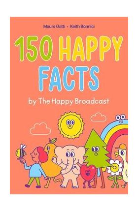 150 Happy Facts by the Happy Broadcast - Keith Bonnici