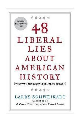 48 Liberal Lies about American History: (That You Probably Learned in School) - Larry Schweikart