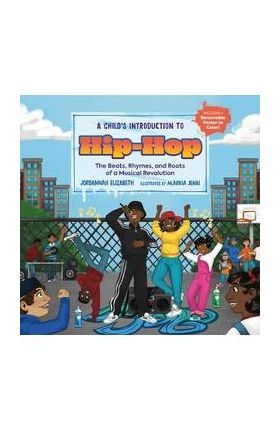 A Child's Introduction to Hip-Hop: The Beats, Rhymes, and Roots of a Musical Revolution - Jordannah Elizabeth