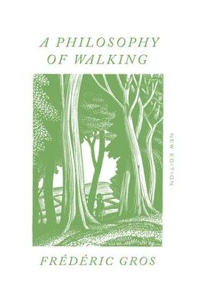 A Philosophy of Walking - Frédéric Gros