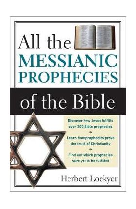 All the Messianic Prophecies of the Bible - Herbert Lockyer