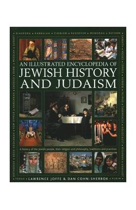 An Illustrated Encyclopedia of Jewish History and Judaism - Lawrence Joffe