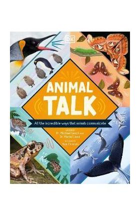 Animal Talk: All the Incredible Ways That Animals Communicate - Michael Leach