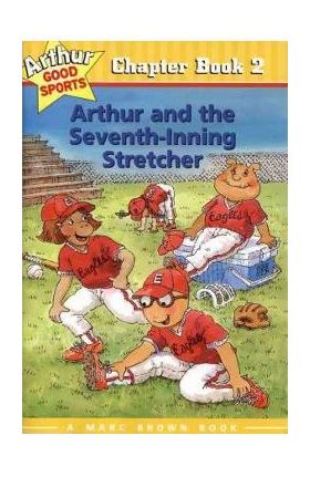 Arthur and the Seventh-Inning Stretcher: Arthur Good Sports Chapter Book 2 - Marc Tolon Brown