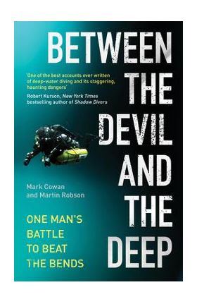 Between the Devil and the Deep: One Man's Battle to Beat the Bends - Mark Cowan