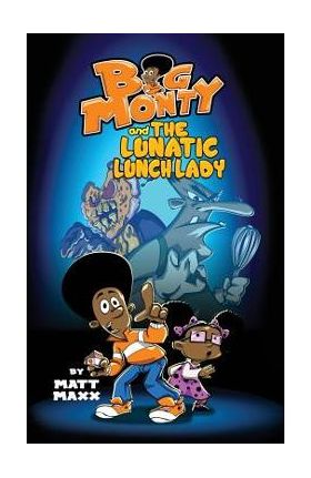 Big Monty and the Lunatic Lunch Lady - Matt Maxx