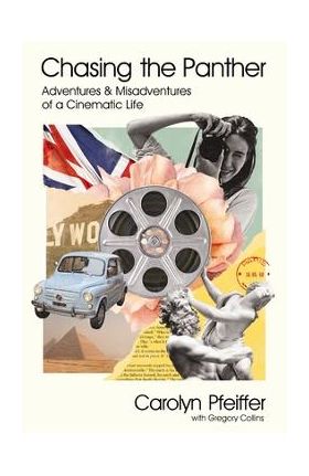 Chasing the Panther: Adventures and Misadventures of a Cinematic Life - Carolyn Pfeiffer