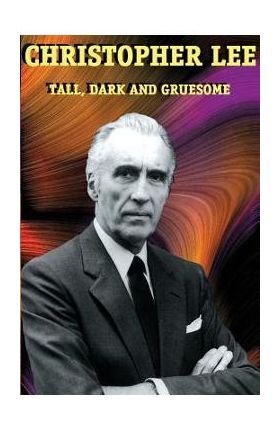 Christopher Lee: Tall, Dark and Gruesome - Christopher Lee