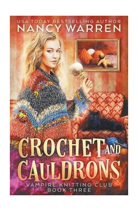 Crochet and Cauldrons: A paranormal cozy mystery - Nancy Warren