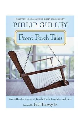 Front Porch Tales: Warm-Hearted Stories of Family, Faith, Laughter, and Love - Philip Gulley