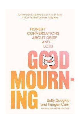 Good Mourning: Honest Conversations about Grief and Loss - Sally Douglas