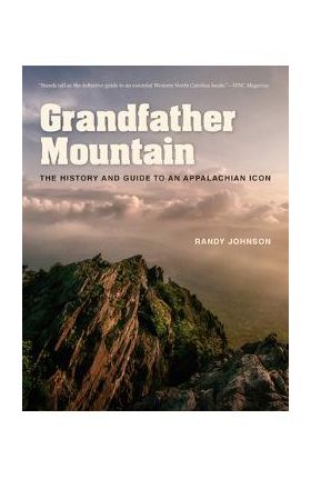 Grandfather Mountain: The History and Guide to an Appalachian Icon - Randy Johnson