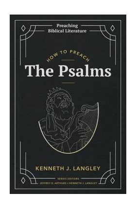 How to Preach the Psalms - Kenneth J. Langley