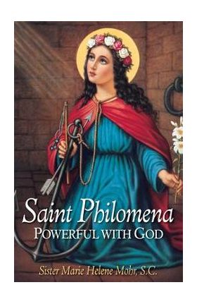 Saint Philomena: Powerful with God - Marie Helene Mohr