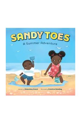 Sandy Toes: A Summer Adventure (a Let's Play Outside! Book) - Shauntay Grant